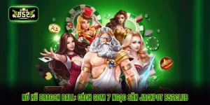 Nổ Hũ Dragon Ball: Cách Gom 7 Ngọc Săn Jackpot B52CLUB